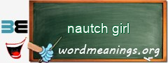 WordMeaning blackboard for nautch girl
